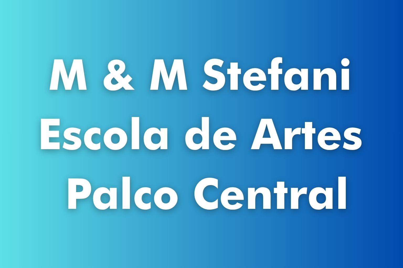 M & M Stefani Escola de Artes Palco Central
